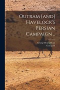 Cover-Bild zum Titel 'Outram [and] Havelock's Persian Campaign ..' von 'George Henry Hunt, George Henry Townsend'