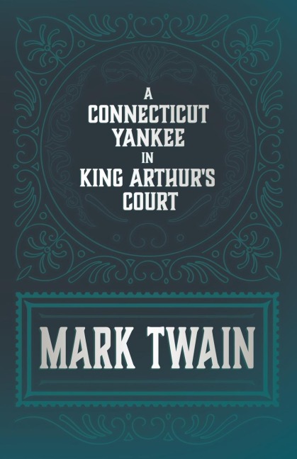 A Connecticut Yankee in King Arthur's Court - Mark Twain