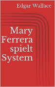 Cover-Bild zum Titel 'Mary Ferrera spielt System' von 'Edgar Wallace'