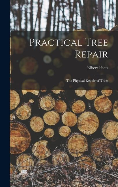 Practical Tree Repair: The Physical Repair of Trees - Elbert Peets