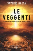 Cover-Bild zum Titel 'Le veggenti. Le profezie delle anime-vittima che salvano il mondo' von 'Saverio Gaeta'