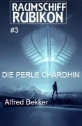 Raumschiff RUBIKON 3 Die Perle Chardhin - Alfred Bekker