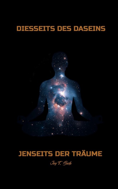 DIESSEITS DES DASEINS, JENSEITS DER TRÄUME - Jay T. Bodo