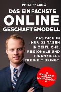 Cover-Bild zum Titel 'Das einfachste Online Geschäftsmodell: das dich in nur 33 Tagen in zeitliche, regionale und finanzielle Freiheit bringt' von 'Philipp Lang, Carsten Crane'