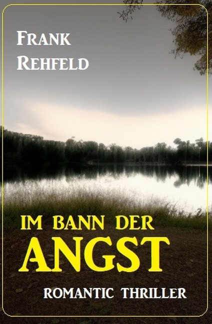 Im Bann der Angst: Romantic Thriller - Frank Rehfeld