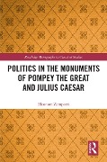 Cover-Bild zum Titel 'Politics in the Monuments of Pompey the Great and Julius Caesar' von 'Eleonora Zampieri'