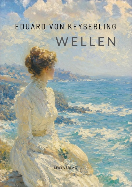 Eduard von Keyserling: Wellen. Vollständige Neuausgabe - Eduard Von Keyserling