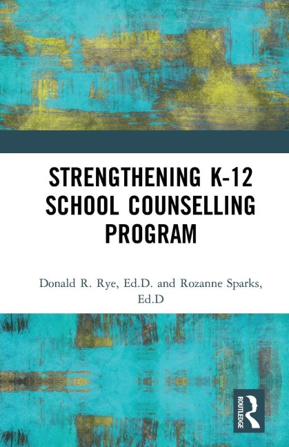 Strengthening K-12 School Counselling Programs - Donald R. Rye, Rozanne Sparks