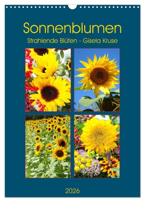 Sonnenblumen - Strahlende Blüten (Wandkalender 2026 DIN A3 hoch), CALVENDO Monatskalender - Gisela Kruse