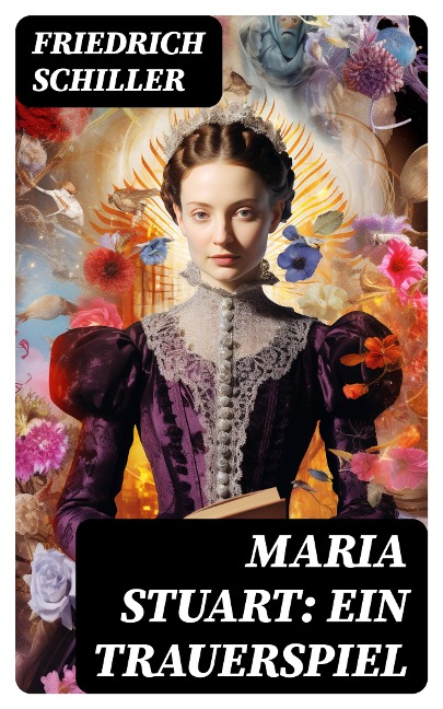 Maria Stuart: Ein Trauerspiel - Friedrich Schiller