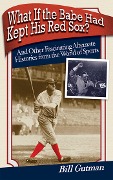 Cover-Bild zum Titel 'What If the Babe Had Kept His Red Sox?' von 'Bill Gutman'