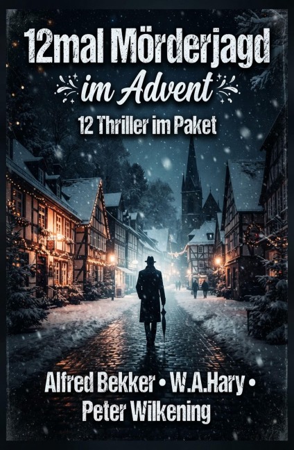 12mal Mörderjagd im Advent: 12 Thriller im Paket - W. A. Hary, Peter Wilkening, Alfred Bekker