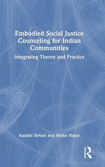 Embodied Social Justice Counseling for Indian Communities - Aarathi Selvan, Shoba Nayar