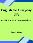 Cover-Bild zum Titel 'English for Everyday Life: A2-B1 Practical Conversations' von 'Carol Nelson'