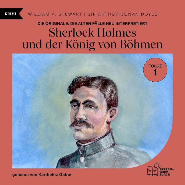 Sherlock Holmes und der König von Böhmen (Die Originale: Die alten Fälle neu interpretiert, Folge 1) - Arthur Conan Doyle, William K. Stewart
