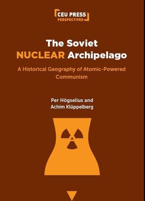 The Soviet Nuclear Archipelago - Per Högselius, Achim Klüppelberg