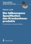 Cover-Bild zum Titel 'Die fallbezogene Spezifikation des Krankenhausprodukts' von 'Reiner Leidl'