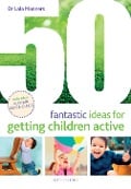Cover-Bild zum Titel '50 Fantastic Ideas for Getting Children Active' von 'Lala Manners'