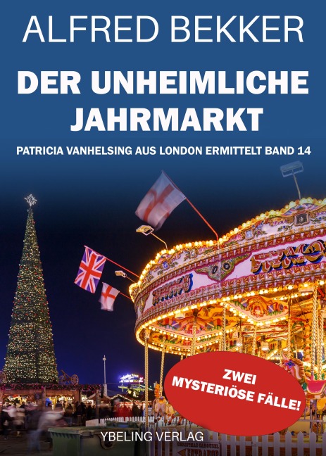 Der unheimliche Jahrmarkt: Patricia Vanhelsing aus London ermittelt Band 14. Zwei mysteriöse Fälle - Alfred Bekker