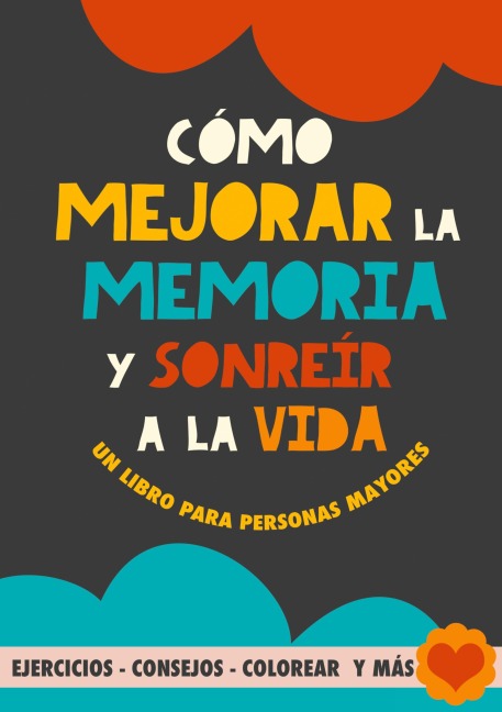 Cómo mejorar la memoria y sonreír a la vida - Grete Garrido