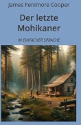 Cover-Bild zum Titel 'Der letzte Mohikaner: In Einfacher Sprache' von 'James Fenimore Cooper'