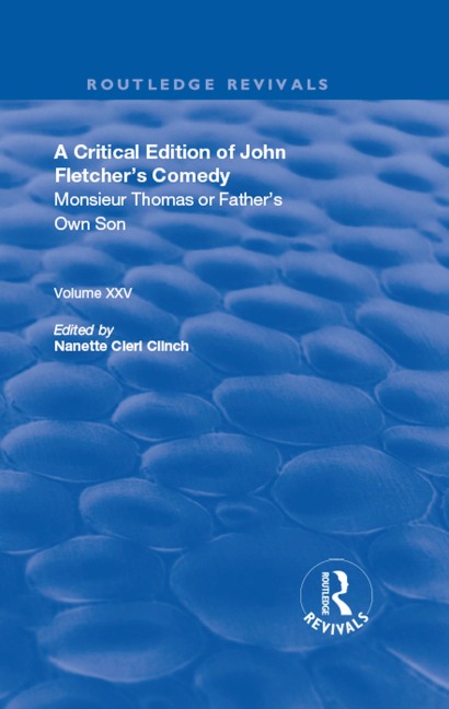 A Critical Edition of John Fletcher's Comedy, Monsieur Thomas, or, Father's Own Son - John Fletcher