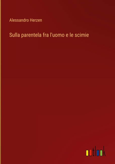Sulla parentela fra l'uomo e le scimie - Alessandro Herzen