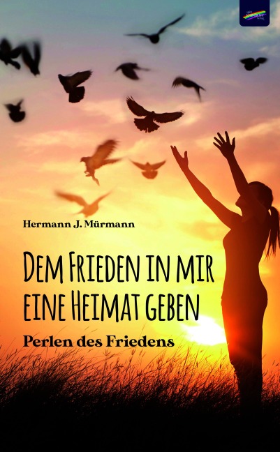 Dem Frieden in mir eine Heimat geben - Hermann J. Mürmann