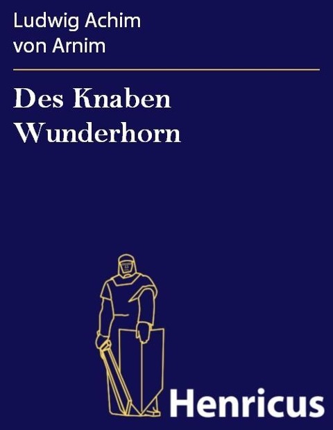 Des Knaben Wunderhorn - Ludwig Achim von Arnim