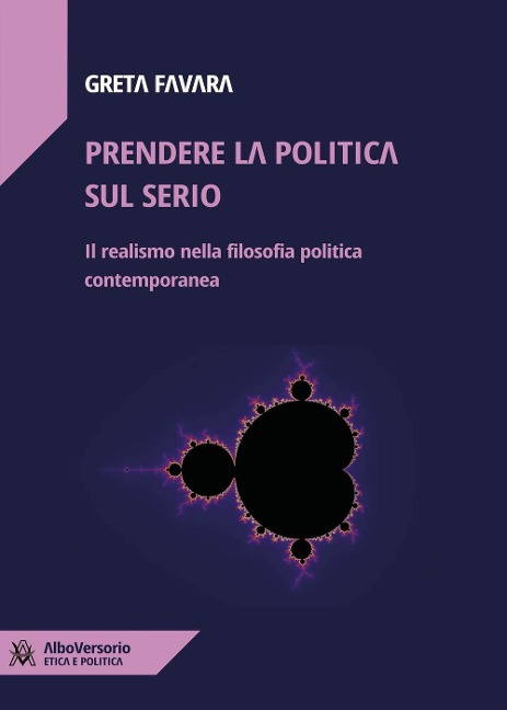 Prendere la politica sul serio. Il realismo nella filosofia politica contemporanea - Greta Favara