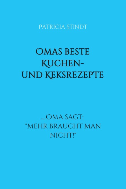 Omas beste Kuchen- und Keksrezepte - Patricia Stindt