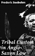 Tribal Custom in Anglo-Saxon Law - Frederic Seebohm