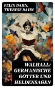 Cover-Bild zum Titel 'Walhall: Germanische Götter und Heldensagen' von 'Felix Dahn, Therese Dahn'