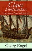 Claus Störtebecker: Legendärer Pirat und Krieger - Georg Engel
