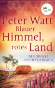 Cover-Bild zum Titel 'Blauer Himmel, rotes Land: Die große Australien-Saga' von 'Peter Watt'
