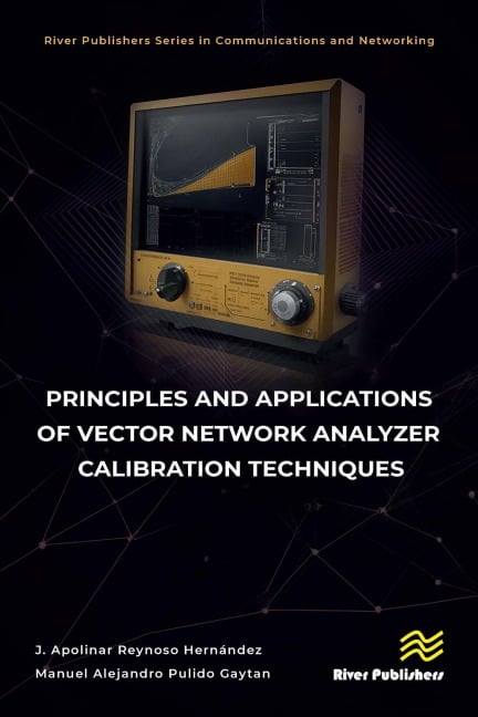 Principles and Applications of Vector Network Analyzer Calibration Techniques - J. Apolinar Reynoso Hernández, Manuel Alejandro Pulido Gaytan