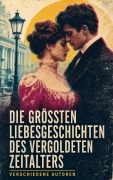 Cover-Bild zum Titel 'Die größten Liebesgeschichten des Vergoldeten Zeitalters' von 'Gabriele Reuter, Anatole France, Eufemia Von Adlersfeld-Ballestrem, Arthur Schnitzler, Gustave Flaubert'