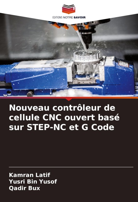 Nouveau contrôleur de cellule CNC ouvert basé sur STEP-NC et G Code - Kamran Latif, Yusri Bin Yusof, Qadir Bux