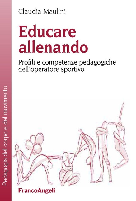 Educare allenando. Profili e competenze pedagogiche dell'operatore sportivo - Claudia Maulini