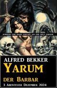 Cover-Bild zum Titel 'Yarum der Barbar 3 Abenteuer Dezember 2024' von 'Alfred Bekker'