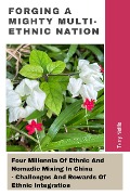 Forging A Mighty Multi-ethnic Nation: Four Millennia Of Ethnic And Nomadic Mixing In China - Challenges And Rewards Of Ethnic Integration - Terry Nettle