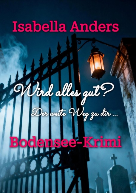 Wird alles gut? Der weite Weg zu dir. - Isabella Anders