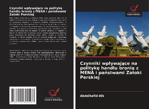 Czynniki wp¿ywaj¿ce na polityk¿ handlu broni¿ z MENA i pa¿stwami Zatoki Perskiej - Abdelhafid Dib