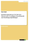 Finanzierungsoptionen für Start-ups. Theoretische Grundlagen, Praxisbeispiele und Handlungsempfehlungen - Karin Bach