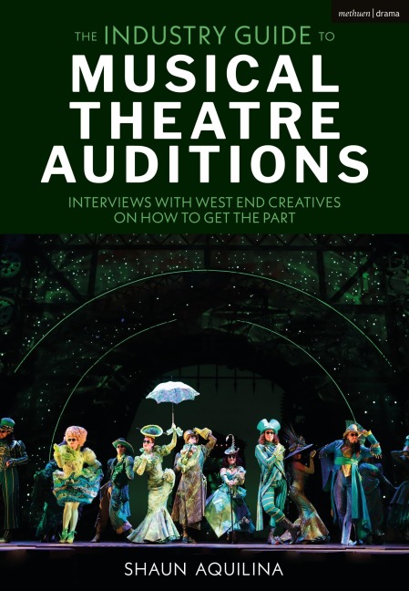 The Industry Guide to Musical Theatre Auditions - Shaun Aquilina