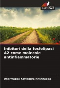Cover-Bild zum Titel 'Inibitori della fosfolipasi A2 come molecole antinfiammatorie' von 'Dharmappa Kattepura Krishnappa'