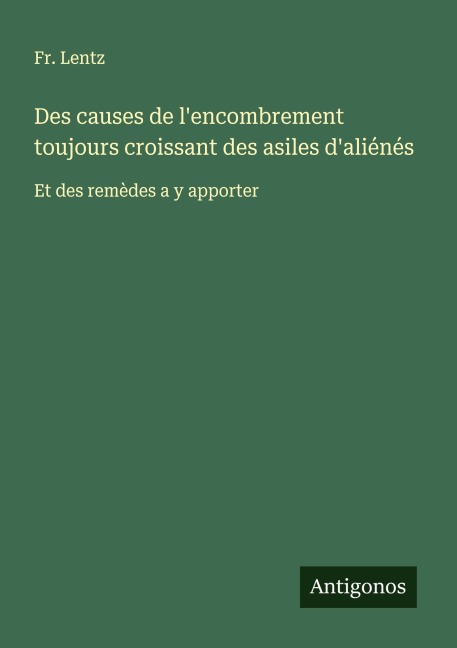 Des causes de l'encombrement toujours croissant des asiles d'aliénés - Fr. Lentz