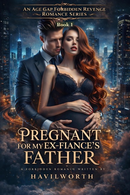 Pregnant For My Ex-Fiancé's Father - Havilworth