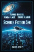 Cover-Bild zum Titel 'Science Fiction 5er Band 1002' von 'Alfred Bekker, Mara Laue, Brian Carisi'