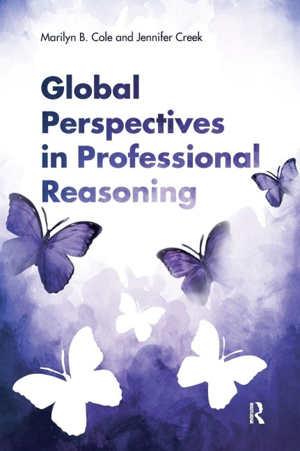 Global Perspectives in Professional Reasoning - Marilyn B. Cole, Jennifer Creek